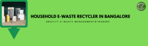 Household E-Waste Recyclers in Bangalore