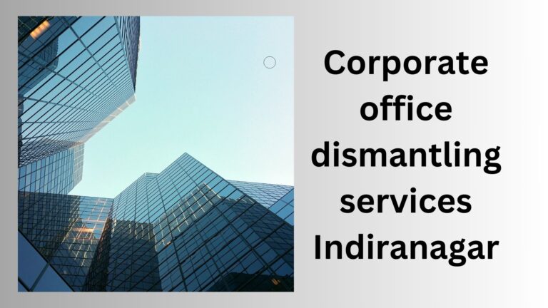 Corporate office dismantling services Indiranagar