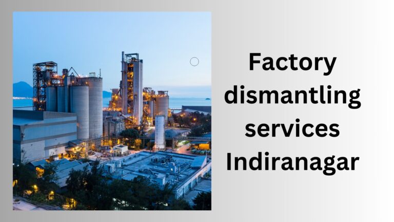 Factory dismantling services Indiranagar