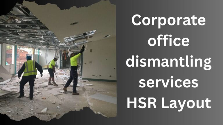 Corporate office dismantling services HSR Layout