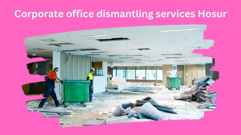 Corporate office dismantling services Hosur