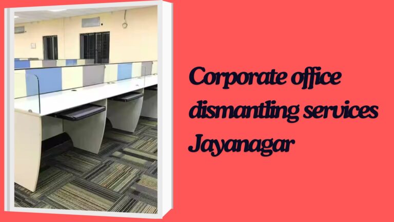 Corporate office dismantling services Jayanagar