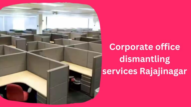 Corporate office dismantling services Rajajinagar