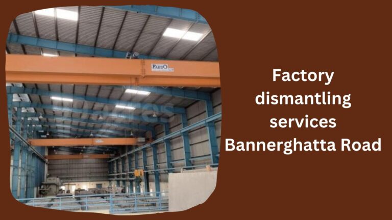 Factory dismantling services Bannerghatta Road
