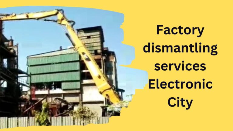 Factory dismantling services Electronic City