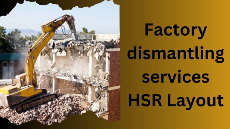 Factory dismantling services HSR Layout