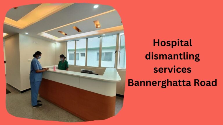 Hospital dismantling services Bannerghatta Road