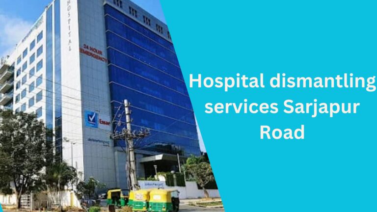 Hospital dismantling services Sarjapur Road