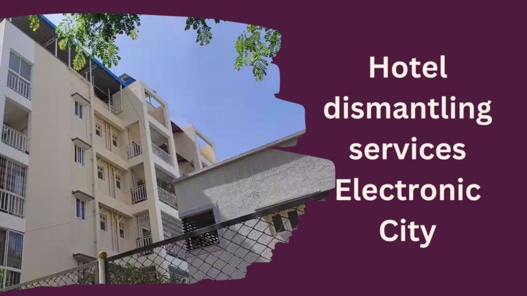 Hotel dismantling services Electronic City